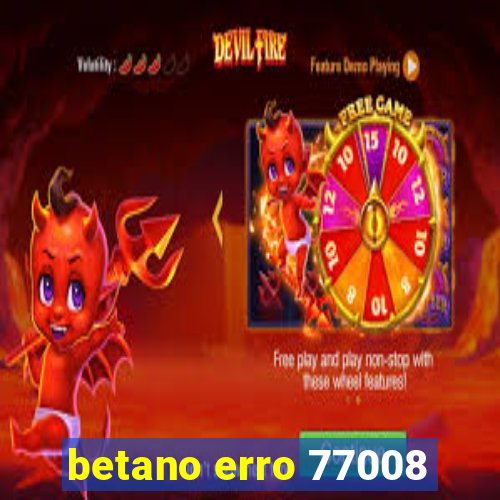 betano erro 77008